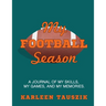 My Football Season: A journal of my skills, my games, and my memories