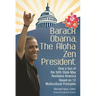 Barack Obama, The Aloha Zen President: How a Son of the 50th State May Revitalize America Based on 12 Multicultural Principles
