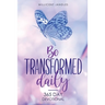 Be transformed daily: 365 day devotional