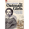 The Oatman Girls: the Capture & Captivity of Two Young American Women in the 1850s by the Apache Indians