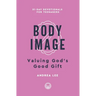 Body Image: Valuing God's Good Gift
