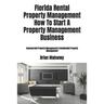 Florida Rental Property Management How To Start A Property Management Business: Commercial Property Management & Residential Property Management