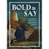 Bold to Say: Learning and Living the Lord's Prayer