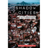 Shadow Cities: A Billion Squatters, A New Urban World