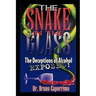 The Snake In the Glass: The Deceptions of Alcohol Exposed
