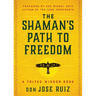 The Shaman's Path to Freedom: A Toltec Wisdom Book
