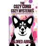 The Cozy Corgi Cozy Mysteries - Collection Eight: Books 22-24