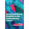 Reconceptualising Disability for the Contemporary Church