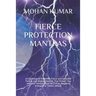 Fierce Protection Mantras: A Collection of Powerful, Fierce and Selected Tantrik and Shabar Mantras That Protect You and your families from All E