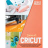 Cricut: Cricut: 3 Books in 1. The Practical Step By Step Guide For Beginners To Master a Cricut Machine And Making Money With