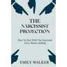 The Narcissist Projection: How to Deal With the Narcissist Toxic Blame-Shifting