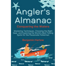 Angler's Almanac: Mastering Techniques, Choosing the Right Gear, and Exploring the World's Best Fishing Spots for the Passionate Fisherman