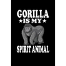 Gorilla Is My Spirit Animal: Animal Nature Collection