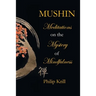 Mushin: Meditations on the Mystery of Mindfulness