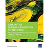 Asia in the Global Transition to Net Zero: Asian Development Outlook 2023 Thematic Report