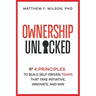 Ownership Unlocked: 4 Principles to Build Self-Driven Teams That Take Initiative, Innovate, and Win