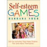 Self-Esteem Games: 300 Fun Activities That Make Children Feel Good about Themselves