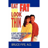 Eat Fat, Look Thin: A Safe and Natural Way to Lose Weight Permanently, Second Edition
