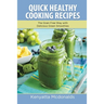 Quick Healthy Cooking Recipes: The Grain Free Way with Delicious Green Smoothies