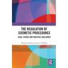 The Regulation of Cosmetic Procedures: Legal, Ethical and Practical Challenges