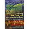 Viewing New Creations with Anabaptist Eyes: Ethics of Biotechnology