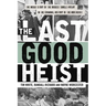 The Last Good Heist: The Inside Story of the Biggest Single Payday in the Criminal History of the Northeast