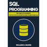 SQL: Programming for Beginners & Intermediates, Step-By-Step Illustrated Guide to Mastering SQL