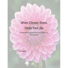 When Chronic Illness Steals Your Joy: A Scripture Based Devotional for Those Suffering From Chronic Illnesses