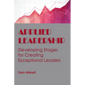 Applied Leadership: Developing Stages for Creating Exceptional Leaders