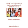 Through Children's Minds: The Marketing and Creation of Children's Products