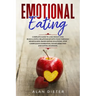 Emotional Eating: Complete Guide to Lose Weight and Build a Joyful Relationship with Food Through Mindfulness-Based Eating Solutions. St