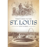 This Used to Be St. Louis