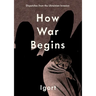 How War Begins: Dispatches from the Ukrainian Invasion