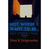 Not Where I Want To Be, Not Where I Was: A Short Memoir
