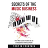 Secrets of the Music Business: How Not to Get Fucked As an Entrepreneur with a Dream