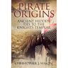 PIRATE ORIGINS- Ancient Hidden Ties to the Knights Templar