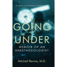Going Under: Memoir of an Anesthesiologist
