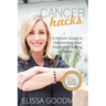Cancer Hacks: A Holistic Guide to Overcoming your Fears and Healing Cancer
