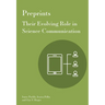 Preprints: Their Evolving Role in Science Communication