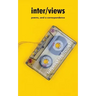 inter/views: poems, and a correspondence