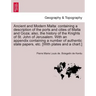 Ancient and Modern Malta: containing a description of the ports and cities of Malta and Goza; also, the history of the Knights of St. John of Je