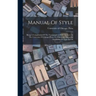 Manual Of Style: Being A Compilation Of The Typographical Rules In Force At The University Of Chicago Press, To Which Are Appended Spec