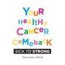 Your Healthy Cancer Comeback: Sick to Strong