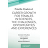 Career Growth for Females in Sciences, the Challenges, Opportunities and Experiences