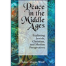 Peace in the Middle Ages: Exploring Jewish, Christian, and Muslim Perspectives