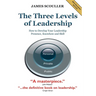 The Three Levels of Leadership 2nd Edition: How to Develop Your Leadership Presence, Knowhow and Skill