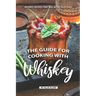 The Guide for Cooking with Whiskey: Whiskey Recipes That Will Blow Your Mind