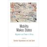 Mobility Makes States: Migration and Power in Africa