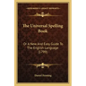 The Universal Spelling Book: Or A New And Easy Guide To The English Language (1799)