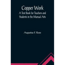 Copper Work: A Text Book for Teachers and Students in the Manual Arts